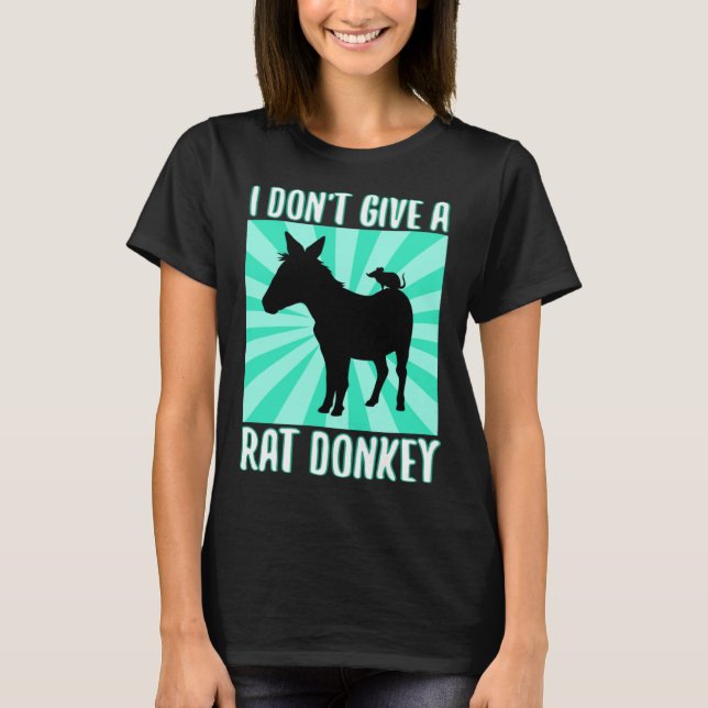 I Don Give A rat donkey 1 T-Shirt (Front)