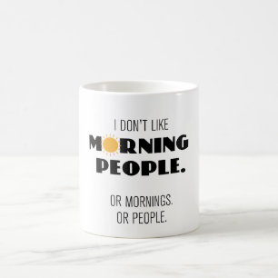 I don' like morning people – or mornings or peop coffee mug