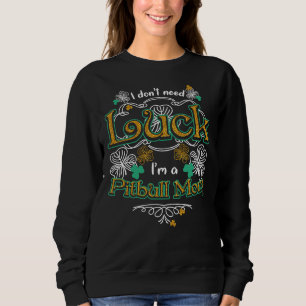 I Don Need Luck I M A Pit Bull Mom Perfect Idea Fo Sweatshirt