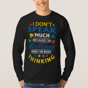 I Don Speak Much Because I M Brilliant And I M Bus T-Shirt