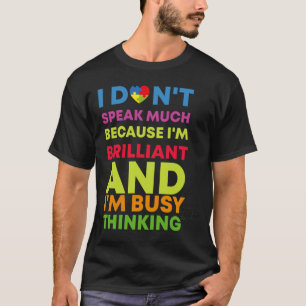 I Don Speak Much Because I M Brilliant And I M Bus T-Shirt
