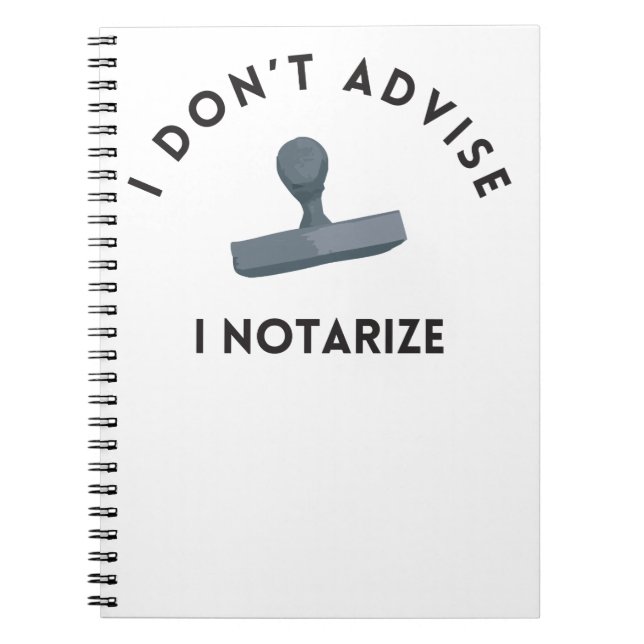 I Don’t Advise I Notarize Notebook (Front)