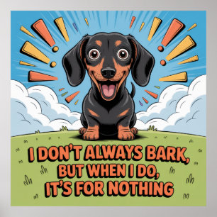 I Don’t Always Bark, It’s For Nothing Poster