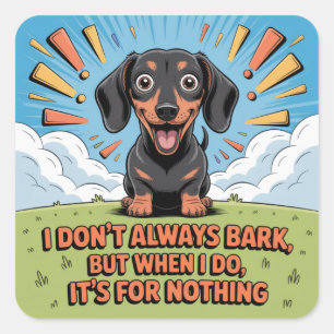 I Don’t Always Bark, It’s For Nothing Square Sticker