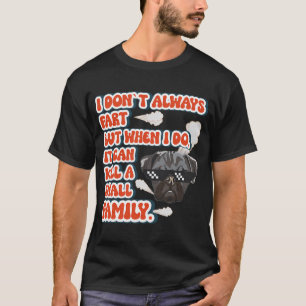 I don t always fart but when I do it can kill a sm T-Shirt