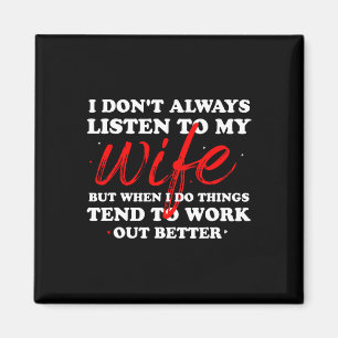 I Don&# t Always Listen To My Wife - Husnd Father Magnet