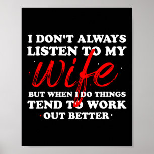I Don&#; t Always Listen To My Wife - Husnd Father Poster