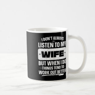 I Don&# t Always Listen To My Wife Shirt Funny Fa Coffee Mug