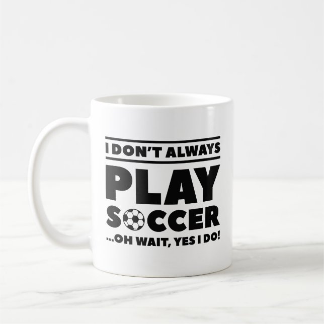 I Don’t Always Play Soccer Coffee Mug (Left)