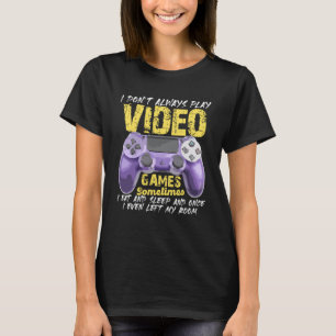 I Don t Always Play Video Games  Gamer Boys Teens T-Shirt