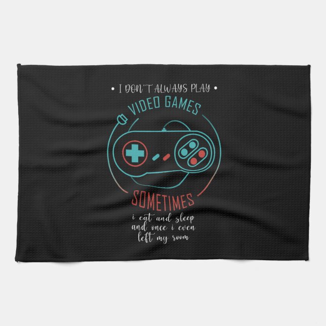 I Don’t Always Play Video Games Sometimes Kitchen Towel (Horizontal)