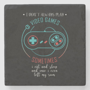 I Don’t Always Play Video Games Sometimes Stone Coaster