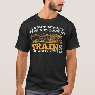 I Don’t Always Stop And Look At Trains station mas T-Shirt