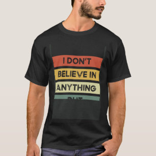 I Don´t Believe In Anything But Myself Backprint A T-Shirt