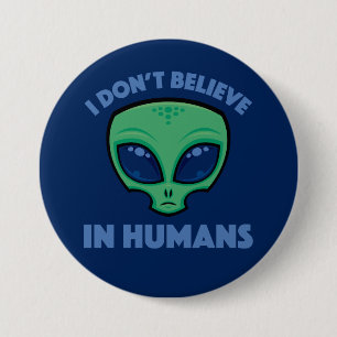 I Don’t Believe In Humans Cartoon Alien 3 Inch Round Button