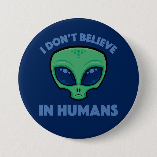 I Don’t Believe In Humans Cartoon Alien 3 Inch Round Button (Front)