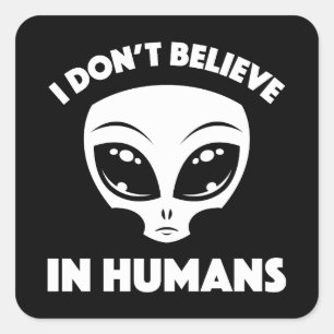 I Don’t Believe In Humans Cartoon Alien In White Square Sticker