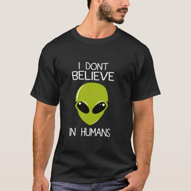 I Don t Believe In Humans T-Shirt (Front)