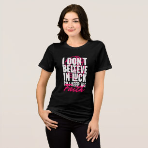 I Don’t Believe in Luck Motivational  Tri-Blend Shirt