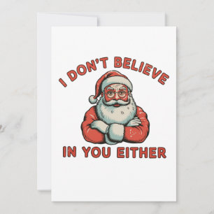 I Don’t Believe In You Either Santa Christmas Xmas Holiday Card