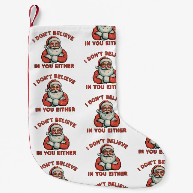 I Don’t Believe In You Either Santa Christmas Xmas Small Christmas Stocking (Front)