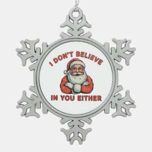I Don’t Believe In You Either Santa Christmas Xmas Snowflake Pewter Christmas Ornament