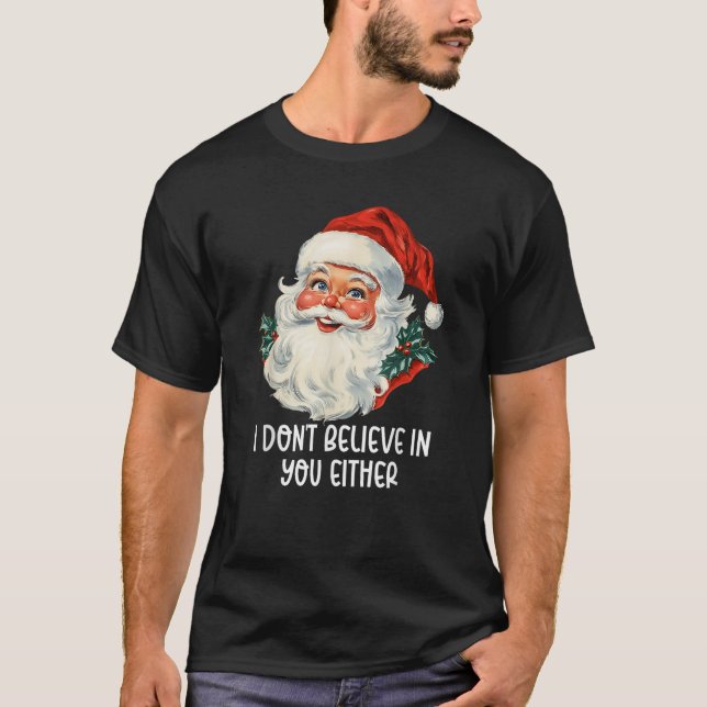 I Don t Believe In You Either Santa Claus Funny Ch T-Shirt (Front)