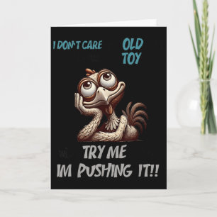 I Don’t Care How Old I Get If I Walk By Toy With A Card