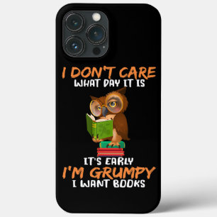I Don’t Care What Day It Is It’s Early I’m Grumpy  iPhone 13 Pro Max Case