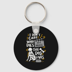 I Don t Care Who Dies In Movie Dog Lover Quotes Gi Keychain