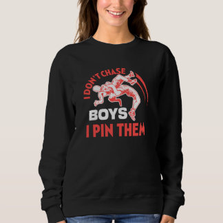 I Don T Chase Boys I Pin Them Wrestling Sport Figh Sweatshirt