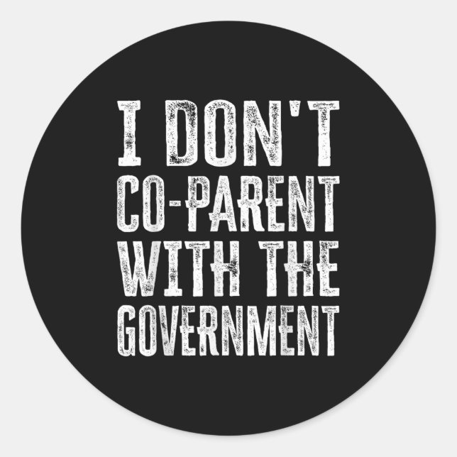 I Don’t Co-parent With The Government  Classic Round Sticker (Front)