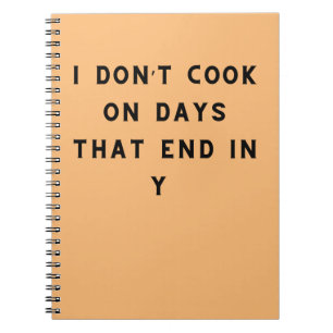 I Don’t Cook On Days That End In Y, Funny Cooking Notebook