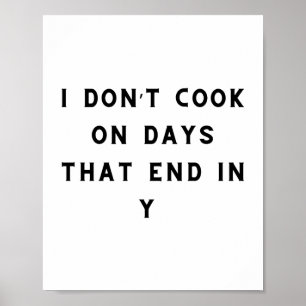 I Don’t Cook On Days That End In Y, Funny Cooking Poster