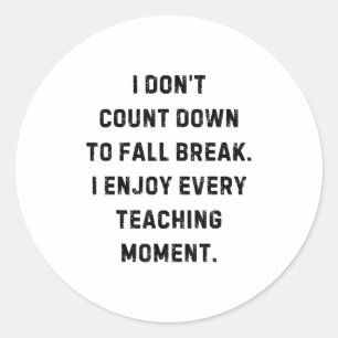 I Don’t Count Down To Fall Break Funny White Lie P Classic Round Sticker