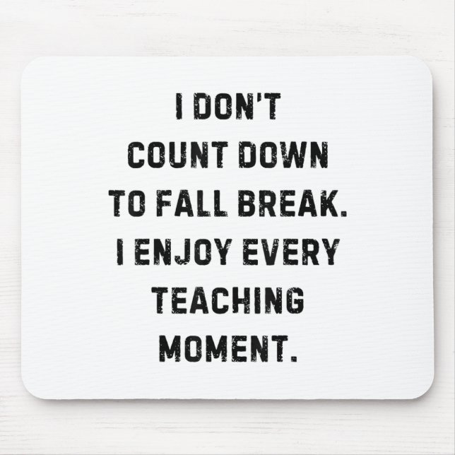 I Don’t Count Down To Fall Break Funny White Lie P Mouse Pad (Front)