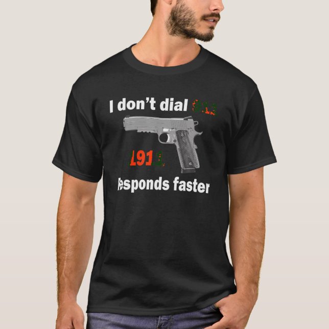 I don t dial 911 1911 Responds faster T-Shirt (Front)