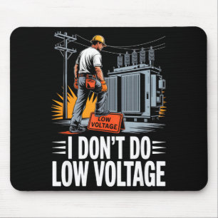 I Don’t Do Low Voltage High-voltage Lineman  Mouse Pad