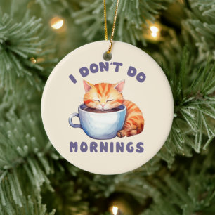 I Don’t Do Mornings – Cute Orange Cat with Coffee  Ceramic Ornament