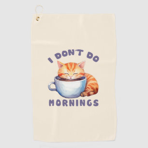 I Don’t Do Mornings – Cute Orange Cat with Coffee  Golf Towel