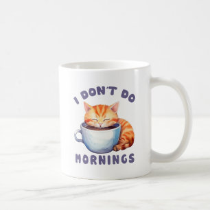 I Don’t Do Mornings – Cute Orange Cat with Coffee  Mug