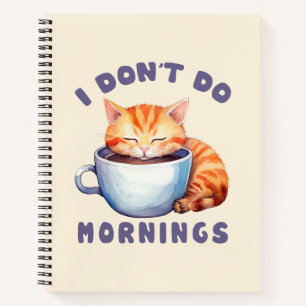 I Don’t Do Mornings – Cute Orange Cat with Coffee  Notebook