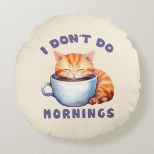 I Don’t Do Mornings – Cute Orange Cat with Coffee Round Pillow