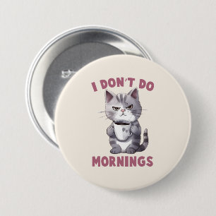 I Don’t Do Mornings – Grey Cat with Coffee 3 Inch Round Button