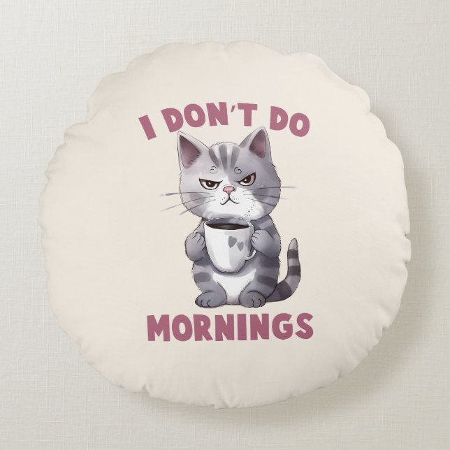 I Don’t Do Mornings – Grey Cat with Coffee Round Pillow (Front)