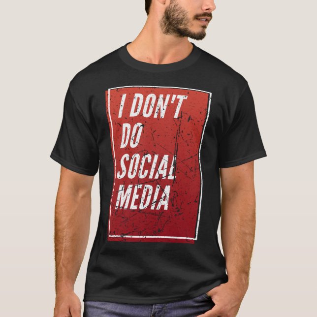 I Don t Do Social Media T-Shirt (Front)