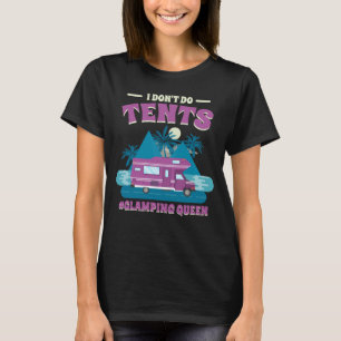 I Don T Do Tents Glamping Queen Glamping 1 T-Shirt