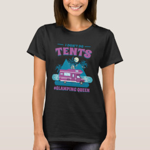 I Don T Do Tents Glamping Queen Glamping T-Shirt