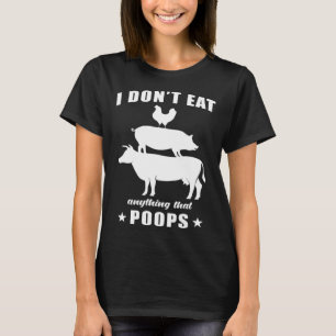 I Don t Eat Anything That Poops   Saying Cool Vega T-Shirt