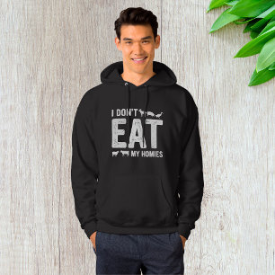 I Don’t Eat My Homies Hoodie